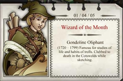 2005 - 04
Gondoline Oliphant 
(1720 - 1799) 
Famoso por estudar a vida e os hábitos dos Trolls. Morreu com uma clavada na cabeça em Cotswolds enquanto se alongava. 
