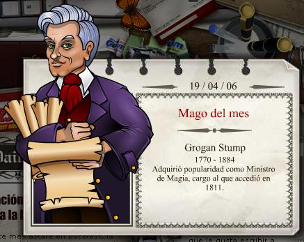 2006 - 04
Grogan Stump 
(1770 - 1884) 
Popular Ministro da Magia, apontado em 1811.
